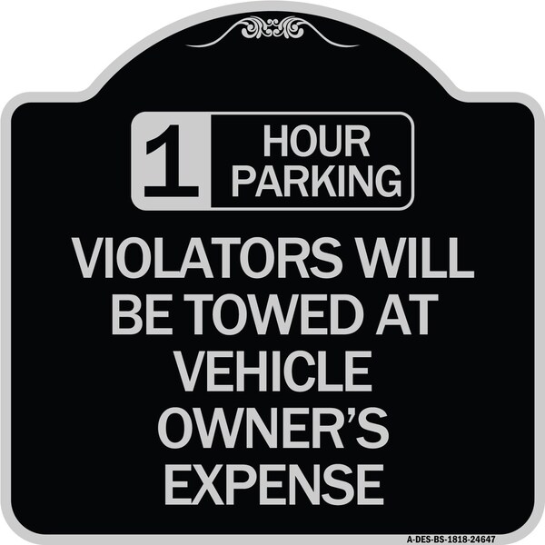 1 Hour Parking Violators Will Towed Vehicle Owners Expense Alum Sign, 18" L, 18" H, BS-1818-24647